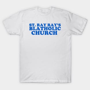 St. Ray Ray's Blatholic Church T-Shirt